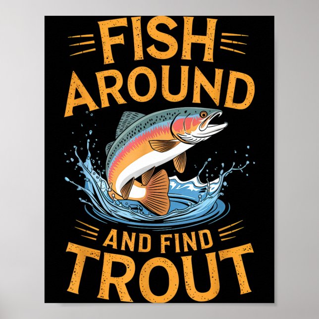 Fish Around And Find Trout Funny Fishing Fishermen Poster (Front)