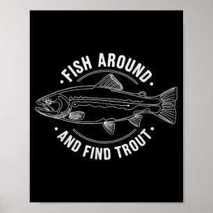 Fish Around And Find Trout Funny Fishing Fishermen Poster