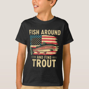 Fish Around And Find Trout Funny Fishing Fishermen T-Shirt