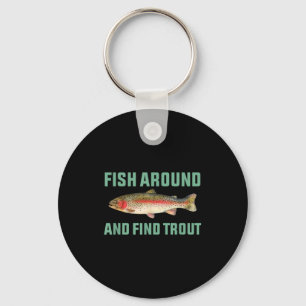 Fish Around And Find Trout Funny Fishing Pun  Key Ring