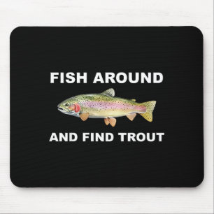 Fish Around And Find Trout Funny Fishing Shirt For Mouse Pad