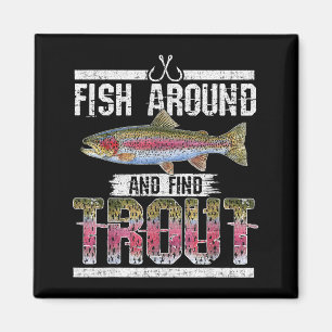 Fish Around And Find Trout Funny Quote For Fisherm Magnet