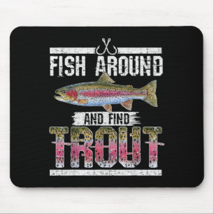 Fish Around And Find Trout Funny Quote For Fisherm Mouse Pad