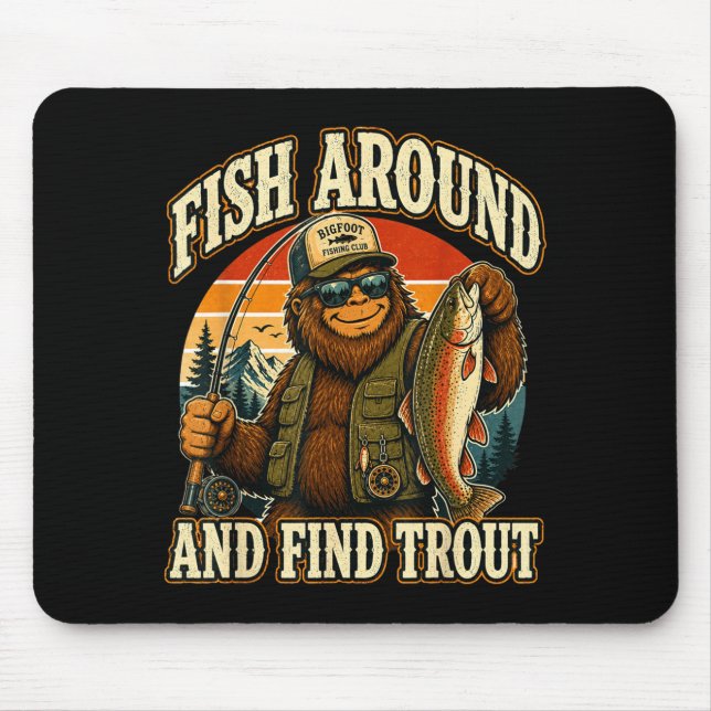 Fish around and find trout sasquatch fishing mouse pad (Front)