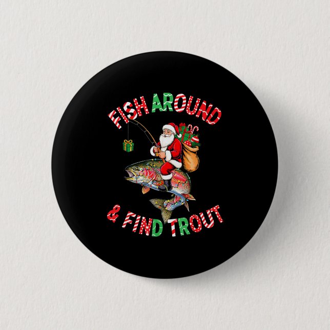 Fish Around Find Trout, Funny Fisherman Fishing Ch 6 Cm Round Badge (Front)
