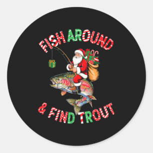 Fish Around Find Trout, Funny Fisherman Fishing Ch Classic Round Sticker