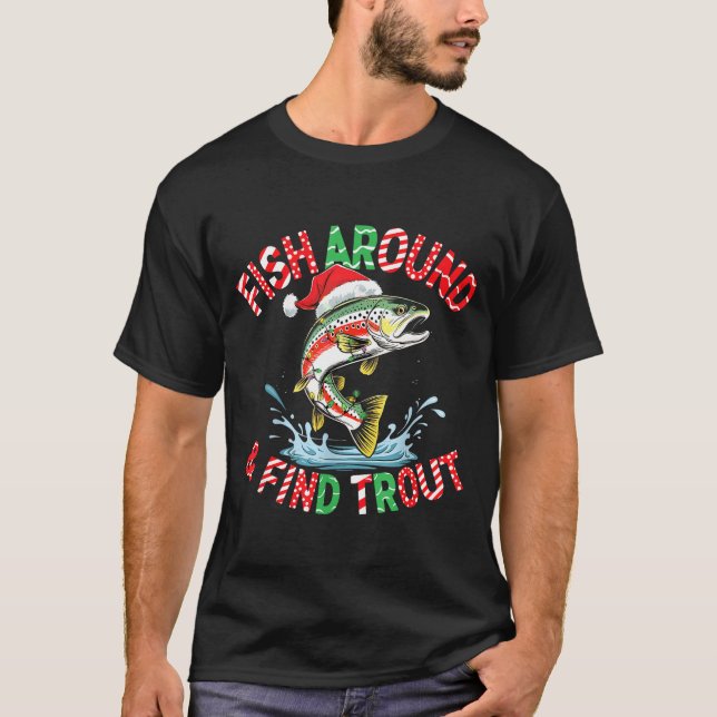 Fish Around Find Trout, Funny Fisherman Fishing Ch T-Shirt (Front)
