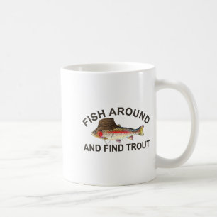 Fish Around Find Trout, Funny Fisherman Fishing Jo Coffee Mug