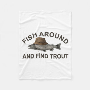Fish Around Find Trout, Funny Fisherman Fishing Jo Fleece Blanket