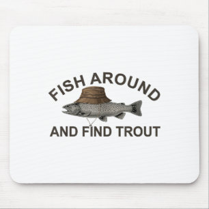 Fish Around Find Trout, Funny Fisherman Fishing Jo Mouse Pad