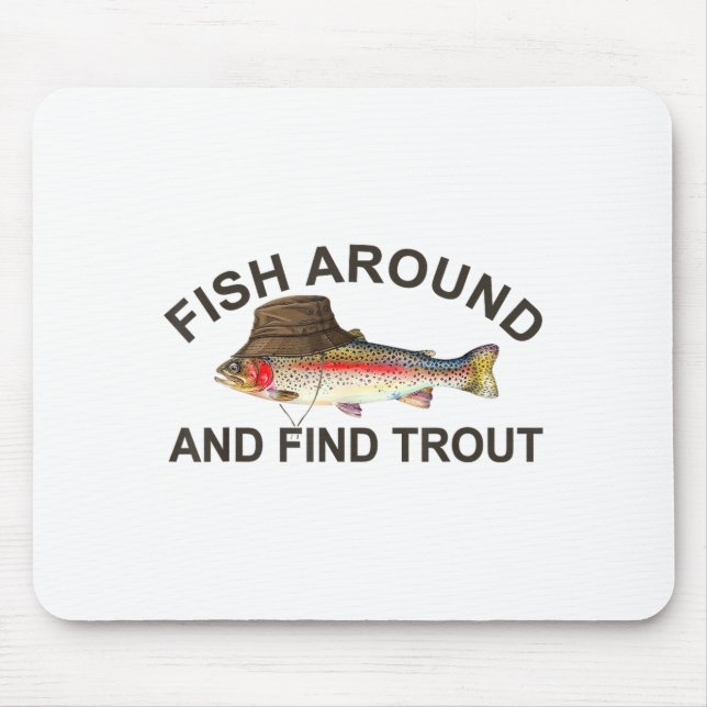 Fish Around Find Trout, Funny Fisherman Fishing Jo Mouse Pad (Front)