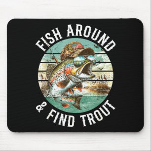 Fish Around Find Trout, Funny Fisherman Fishing Jo Mouse Pad