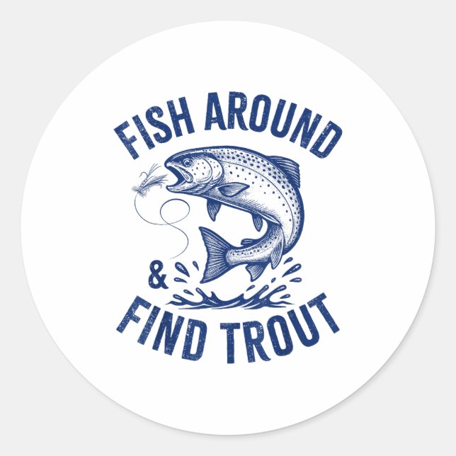Fish Around Find Trout Funny Fishing Father's Day  Classic Round Sticker (Front)