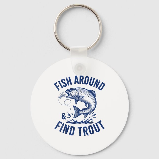 Fish Around Find Trout Funny Fishing Father's Day  Key Ring (Front)