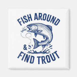 Fish Around Find Trout Funny Fishing Father's Day  Magnet