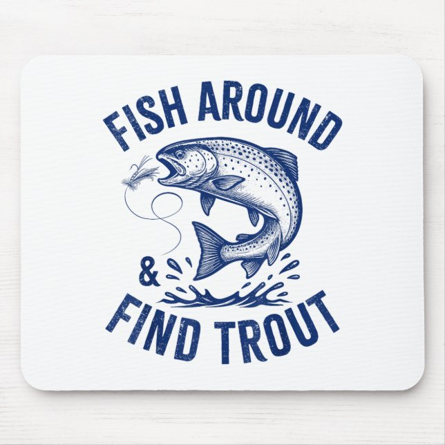 Fish Around Find Trout Funny Fishing Father's Day  Mouse Pad (Front)