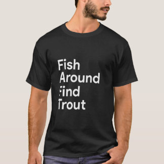 Fish Around Find Trout Funny Fishing Father's Day T-Shirt