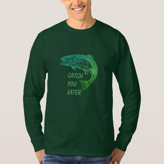 Fish Catch You Later Quote Fisherman Fun  T-Shirt (Front)