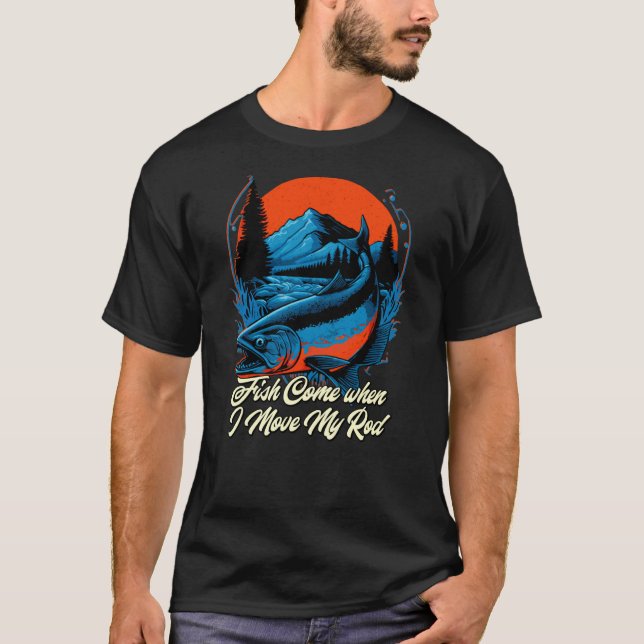 Fish Come when I Move My Rod Bobber Hobby Bobfloat T-Shirt (Front)