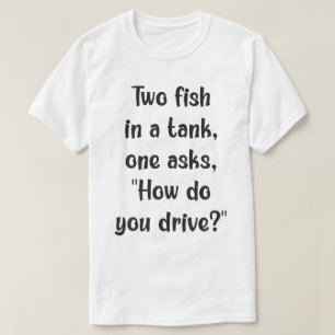 Fish Confusion: Driving a Tank? T-Shirt
