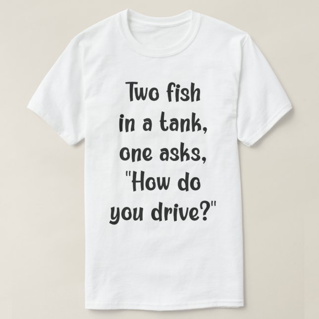 Fish Confusion: Driving a Tank? T-Shirt (Design Front)