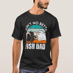 Fish Dad Betta Fish T-Shirt
