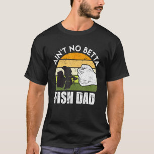 Fish Dad Betta Fish T-Shirt