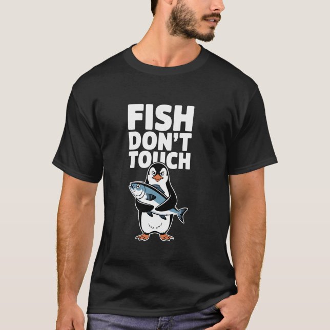 Fish Dont Touch Angry Penguin Meme Parody Protest  T-Shirt (Front)