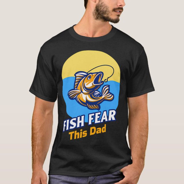 Fish Fear This Dad Fishing Dad T-Shirt (Front)