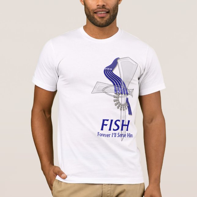 FISH = Forever I'll Serve Him T-Shirt (Front)