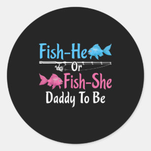 Fish-he Or Fish-she Daddy To Be Gender Reveal Baby Classic Round Sticker