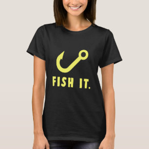 Fish It Hook Nature Sports Fisherman Hobby Reel An T-Shirt
