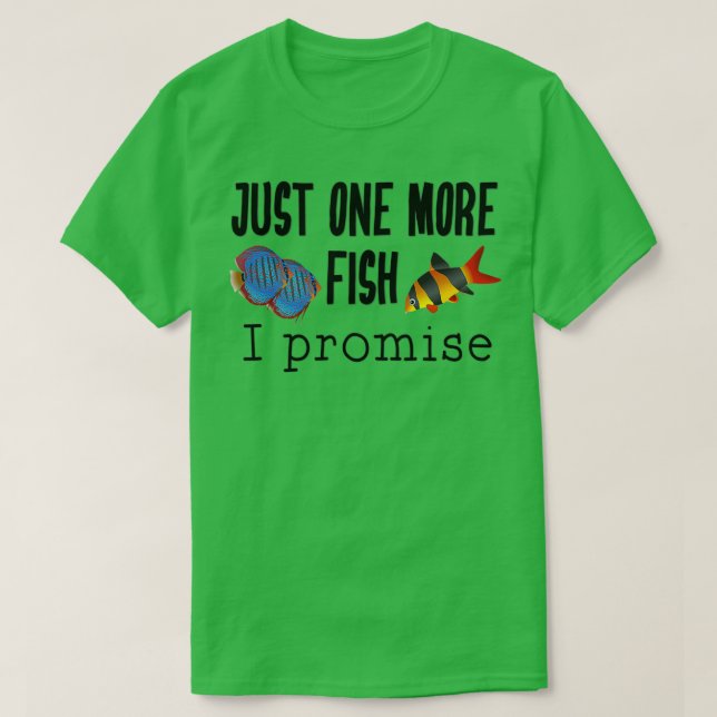 Fish Keeping Aquarium Lovers Just One More Fish I  T-Shirt (Design Front)