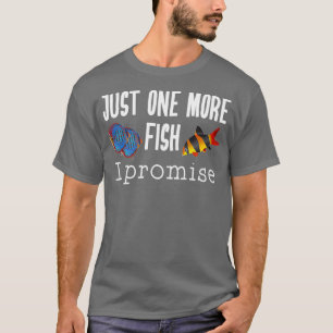 Fish Keeping Aquarium Lovers Just One More Fish I T-Shirt