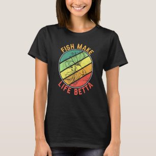 Fish Keeping Motif Fish Make Life Betta T-Shirt