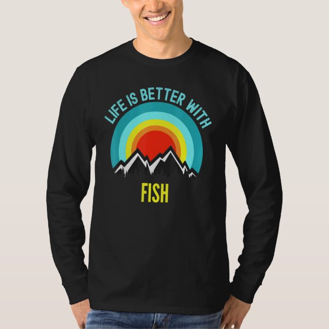 Fish Life Is Better With Fish T-Shirt (Front)