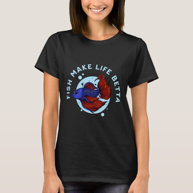 Fish Make Life Betta 194 T-Shirt (Front)