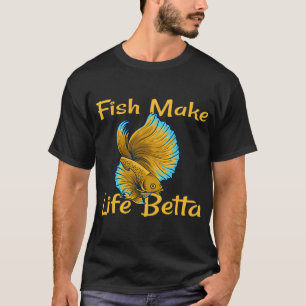 Fish Make Life Betta  (3) T-Shirt