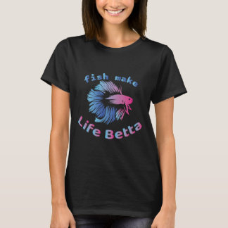 Fish Make Life Betta 695 T-Shirt