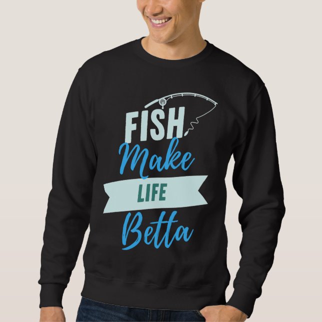 Fish Make Life Betta 700 Sweatshirt (Front)