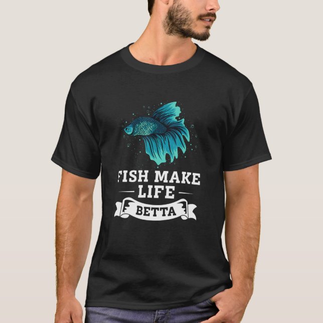 Fish Make Life Betta Betta Siamese Fighting Fish T-Shirt (Front)