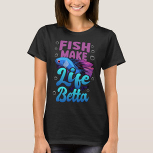 Fish Make Life Betta Blue Betta Quote T-Shirt