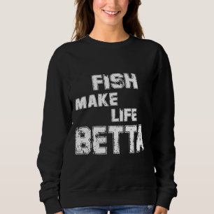 Fish Make Life Betta Essential Sweatshirt
