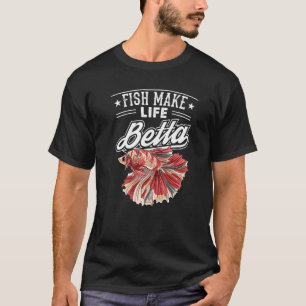 Fish Make Life Betta Fish Aquarium Aquarist Fishke T-Shirt