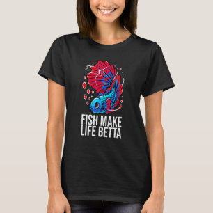 Fish Make Life Betta Fish Aquarium Aquarist T-Shirt