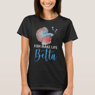 Fish Make Life Betta Fishkeeping Aquarist Aquarium T-Shirt