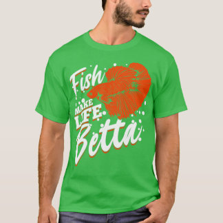 Fish Make Life Betta Fishkeeping Fishkeeper Gift   T-Shirt
