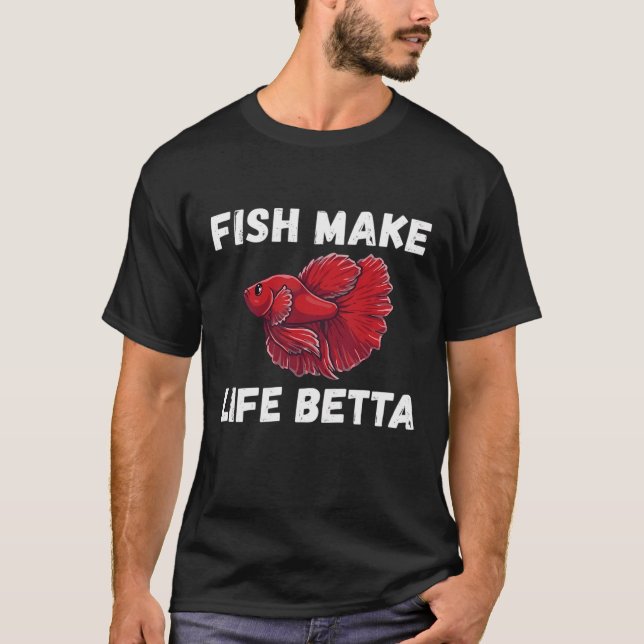 Fish Make Life Betta - Funny Betta Fish Lover Pun T-Shirt (Front)