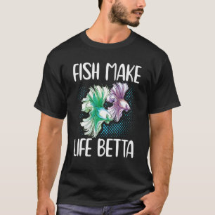 Fish Make Life Betta Siamese Fighting Fish T-Shirt