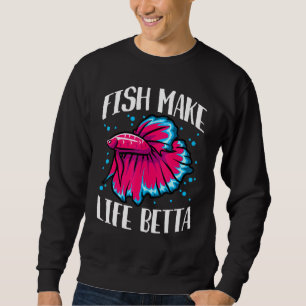 Fish Make Life Betta Sweatshirt